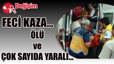 FECİ KAZA... ÖLÜ ve YARALILAR...