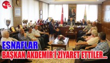 ESNAFLAR BAŞKAN AKDEMİRİ ZİYARET ETTİLER...