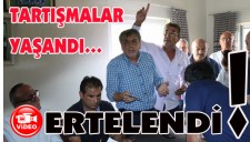 TARTIŞMALAR YAŞANDI... ERTELENDİ...