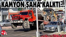 KAMYON ŞAHA KALKTI...
