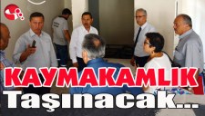 KAYMAKAMLIK taşınacak...