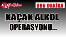 KAÇAK ALKOL OPERASYONU...