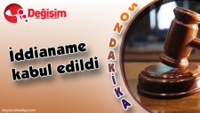 İDDİANAME KABUL EDİLDİ