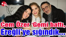 Cem Özer Gemi battı, Ereğliye sığındık..