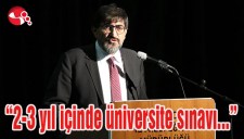 Durmuş: - 2-3 yıl içinde üniversite sınavı...