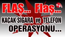 Kaçak sigara ve telefon operasyonu...