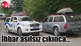 İhbar asılsız çıkınca...