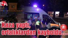 Kaza yaptı, ortalıklardan kayboldu...