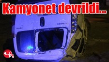 Kamyonet devrildi...