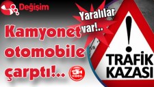Kamyonet otomobile çarptı... Yaralılar var..