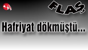Hafriyat dökmüştü...