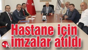 Hastane için imzalar atıldı