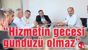 “Hizmetin gecesi gündüzü olmaz”