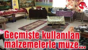 Geçmişte kullanılan malzemelerle müze açtılar...
