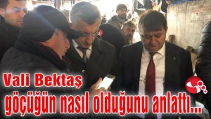 Vali Bektaş göçüğün nasıl olduğunu anlattı...