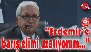 “Erdemire Barış Elimi Uzatıyorum...”