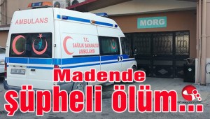 Madende şüpheli ölüm...