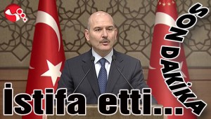 İçişleri Bakanı Süleyman Soylu, istifa etti…