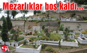 Mezarlıklar boş kaldı…