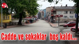 Cadde ve sokaklar boş kaldı…