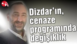Dizdarın, cenaze programında değişiklik