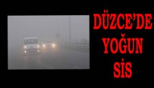 SİS DÜZCEYİ YARIN TERK EDİYOR