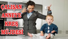 ÇALIŞAN ANNEYE İLAÇ GİBİ GELECEK HABER