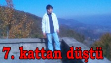 YENİ YAPILAN APARTMANIN 7. KATINDAN DÜŞTÜ