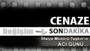 İtfaiye Müdürü Taşkının acı günü…