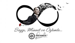 “ATAMIZI SAYGIYLA, MİNNETLE, RAHMETLE ANIYORUZ...”