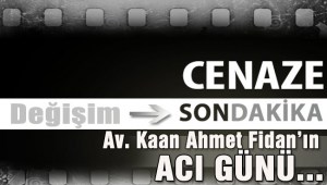 Av. Kaan Ahmet Fidanın Acı Günü...