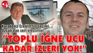 “TOPLU İĞNE UCU KADAR İZLERİ YOK”
