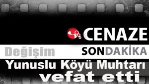 Yunuslu Köyü Muhtarı vefat etti