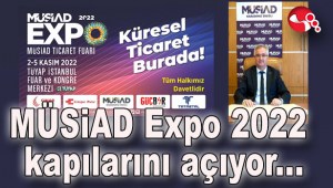 MÜSİAD Expo 2022 Küresel Ticaret Burada sloganıyla kapılarını açıyor...