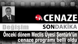 Önceki dönem Meclis Üyesi Şentürkün cenaze programı belli oldu