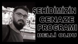 Şehidimizin cenaze programı belli oldu...