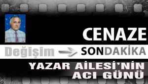 Yazar Ailesinin acı günü