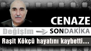 Raşit Kökçü hayatını kaybetti…