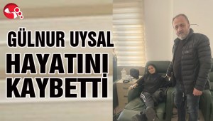 MUSTAFA UYSALIN EŞİ GÜLNUR UYSAL HAYATINI KAYBETTİ