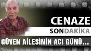 GÜVEN AİLESİNİN ACI GÜNÜ…