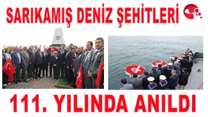 SARIKAMIŞ DENİZ ŞEHİTLERİ 111. YILINDA  ANILDI