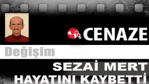 SEZAİ MERT HAYATINI KAYBETTİ