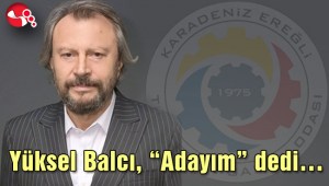 Yüksel Balcı, “Adayım” dedi…