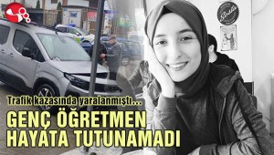 GENÇ ÖĞRETMEN HAYATA TUTUNAMADI