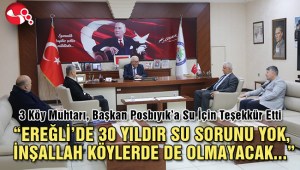 “EREĞLİDE 30 YILDIR SU SORUNU YOK, KÖYLERDE DE OLMAYACAK”