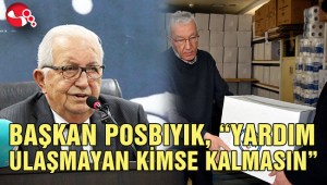 BAŞKAN POSBIYIK, “YARDIM ULAŞMAYAN KİMSE KALMASIN”