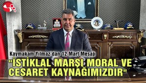 İSTİKLAL MARŞI MORAL VE CESARET KAYNAĞIMIZDIR