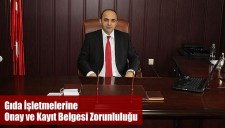 GIDA İŞLETMELERİNE ONAY VE KAYIT BELGESİ ZORUNLULUĞU