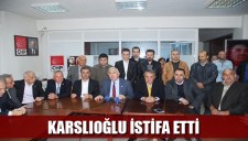 KARSLIOĞLU İSTİFA ETTİ