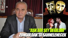 AŞK BİR ŞEY DEĞİLDİR ZONGULDAKTA SAHNELENECEK